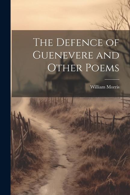 Vorderes Coverbild The Defence of Guenevere and Other Poems