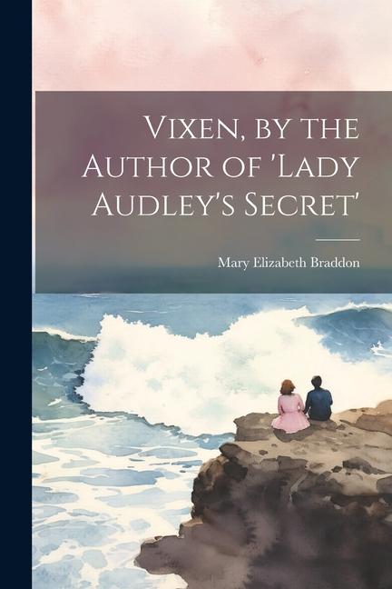 Vorderes Coverbild Vixen, by the Author of 'lady Audley's Secret'