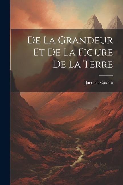 Vorderes Coverbild De La Grandeur Et De La Figure De La Terre