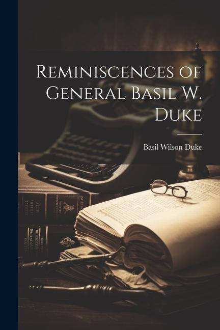 Vorderes Coverbild Reminiscences of General Basil W. Duke
