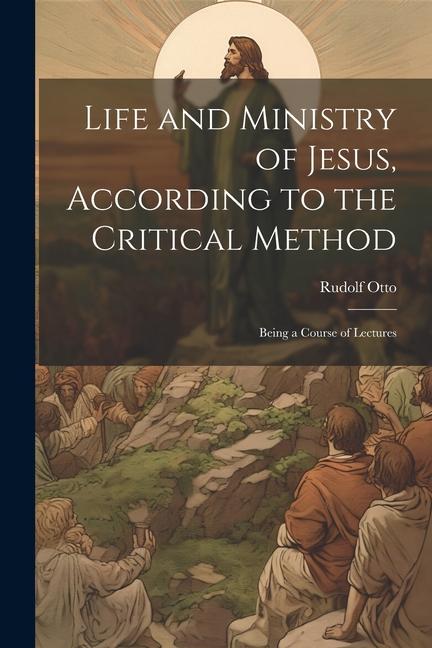 Vorderes Coverbild Life and Ministry of Jesus, According to the Critical Method: Being a Course of Lectures