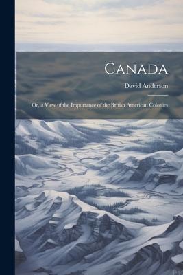 Vorderes Coverbild Canada: Or, a View of the Importance of the British American Colonies