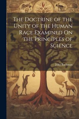 Vorderes Coverbild The Doctrine of the Unity of the Human Race Examined On the Principles of Science