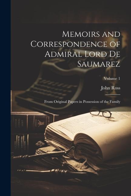 Vorderes Coverbild Memoirs and Correspondence of Admiral Lord De Saumarez: From Original Papers in Possession of the Family; Volume 1