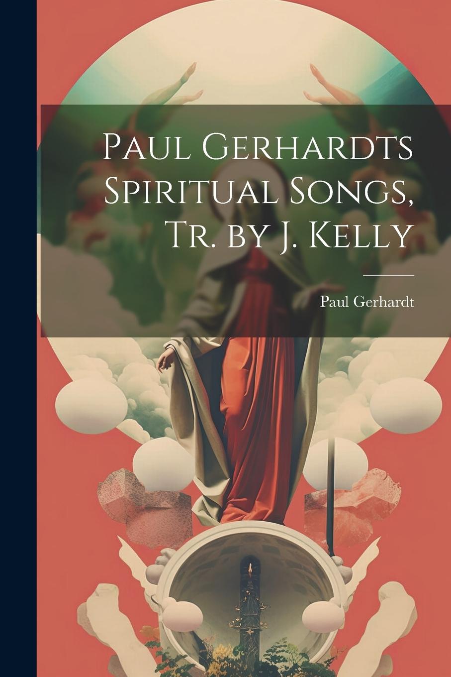 Vorderes Coverbild Paul Gerhardts Spiritual Songs, Tr. by J. Kelly