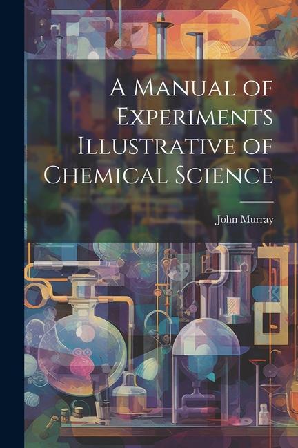 Vorderes Coverbild A Manual of Experiments Illustrative of Chemical Science
