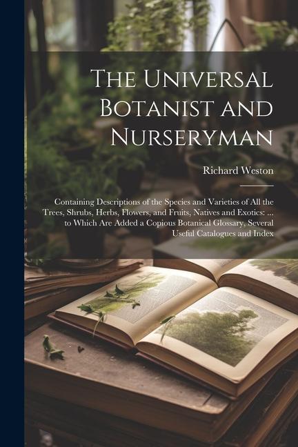 Vorderes Coverbild The Universal Botanist and Nurseryman: Containing Descriptions of the Species and Varieties of All the Trees, Shrubs, Herbs, Flowers, and Fruits, Nati
