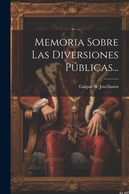 Vorderes Coverbild Memoria Sobre Las Diversiones Públicas...
