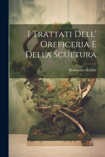 Vorderes Coverbild I Trattati Dell' Oreficeria E Della Scultura