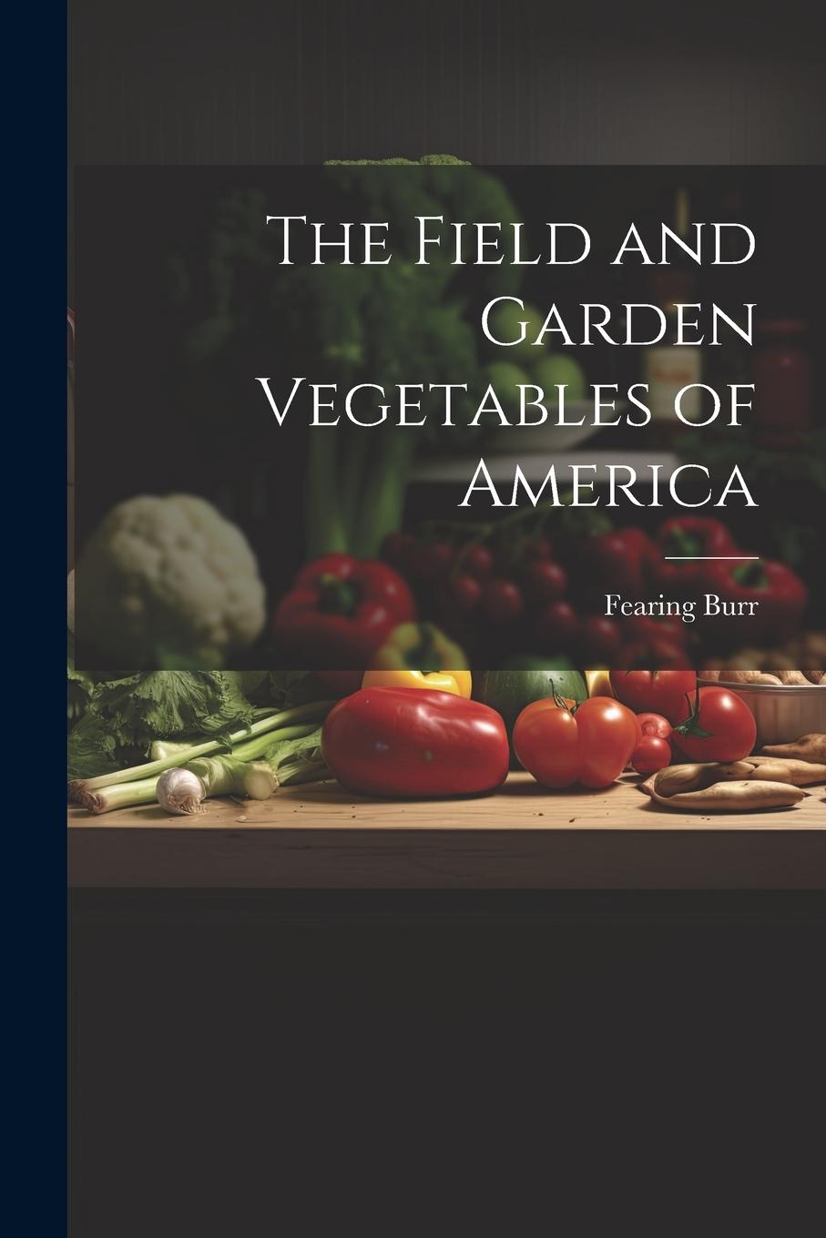 Vorderes Coverbild The Field and Garden Vegetables of America