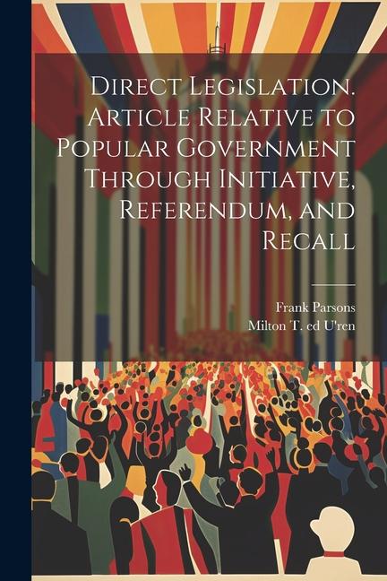 Vorderes Coverbild Direct Legislation. Article Relative to Popular Government Through Initiative, Referendum, and Recall