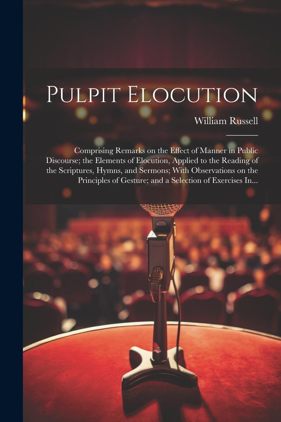 Vorderes Coverbild Pulpit Elocution: Comprising Remarks on the Effect of Manner in Public Discourse; the Elements of Elocution, Applied to the Reading of t