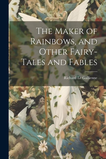 Vorderes Coverbild The Maker of Rainbows, and Other Fairy-tales and Fables