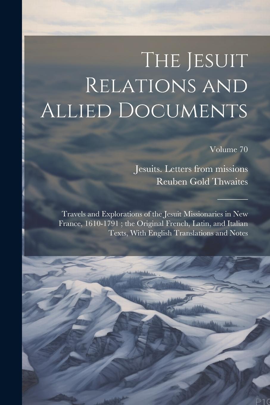 Vorderes Coverbild The Jesuit Relations and Allied Documents: Travels and Explorations of the Jesuit Missionaries in New France, 1610-1791; the Original French, Latin, a