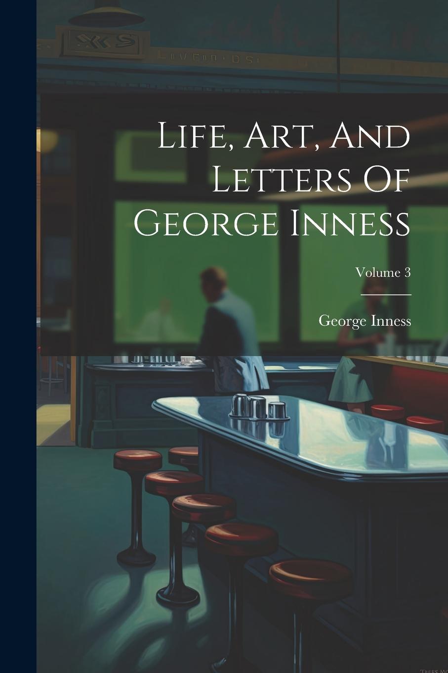 Vorderes Coverbild Life, Art, And Letters Of George Inness; Volume 3