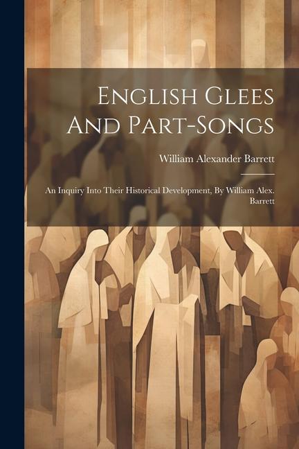 Vorderes Coverbild English Glees And Part-songs: An Inquiry Into Their Historical Development, By William Alex. Barrett