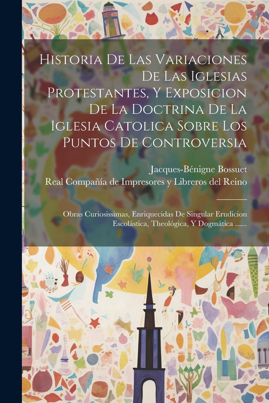 Vorderes Coverbild Historia De Las Variaciones De Las Iglesias Protestantes, Y Exposicion De La Doctrina De La Iglesia Catolica Sobre Los Puntos De Controversia