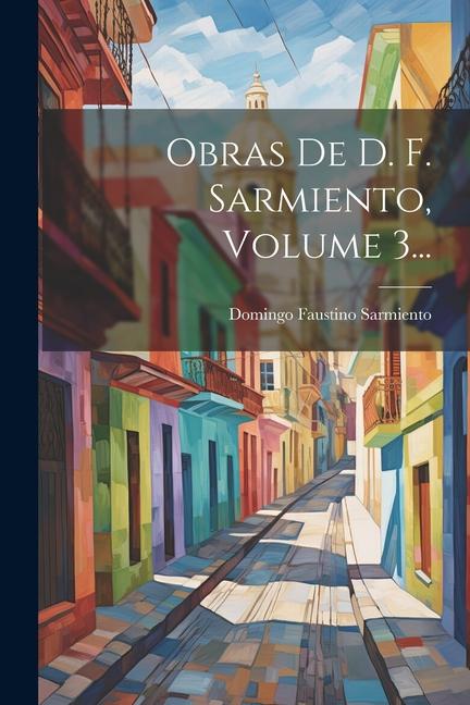 Vorderes Coverbild Obras De D. F. Sarmiento, Volume 3...