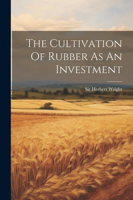 Vorderes Coverbild The Cultivation Of Rubber As An Investment