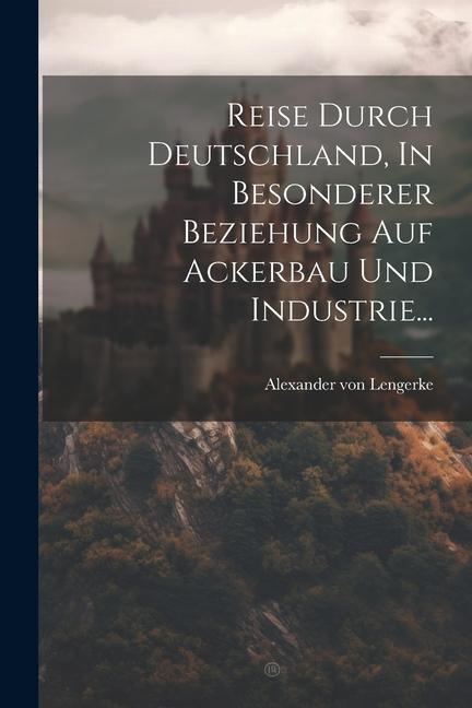Vorderes Coverbild Reise Durch Deutschland, In Besonderer Beziehung Auf Ackerbau Und Industrie...