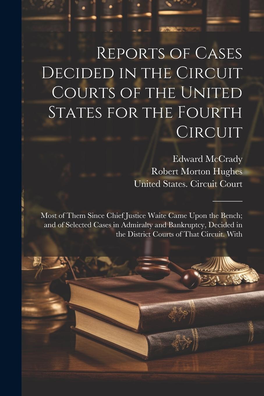 Vorderes Coverbild Reports of Cases Decided in the Circuit Courts of the United States for the Fourth Circuit; Most of Them Since Chief Justice Waite Came Upon the Bench