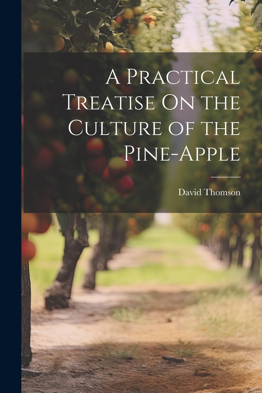 Vorderes Coverbild A Practical Treatise On the Culture of the Pine-Apple