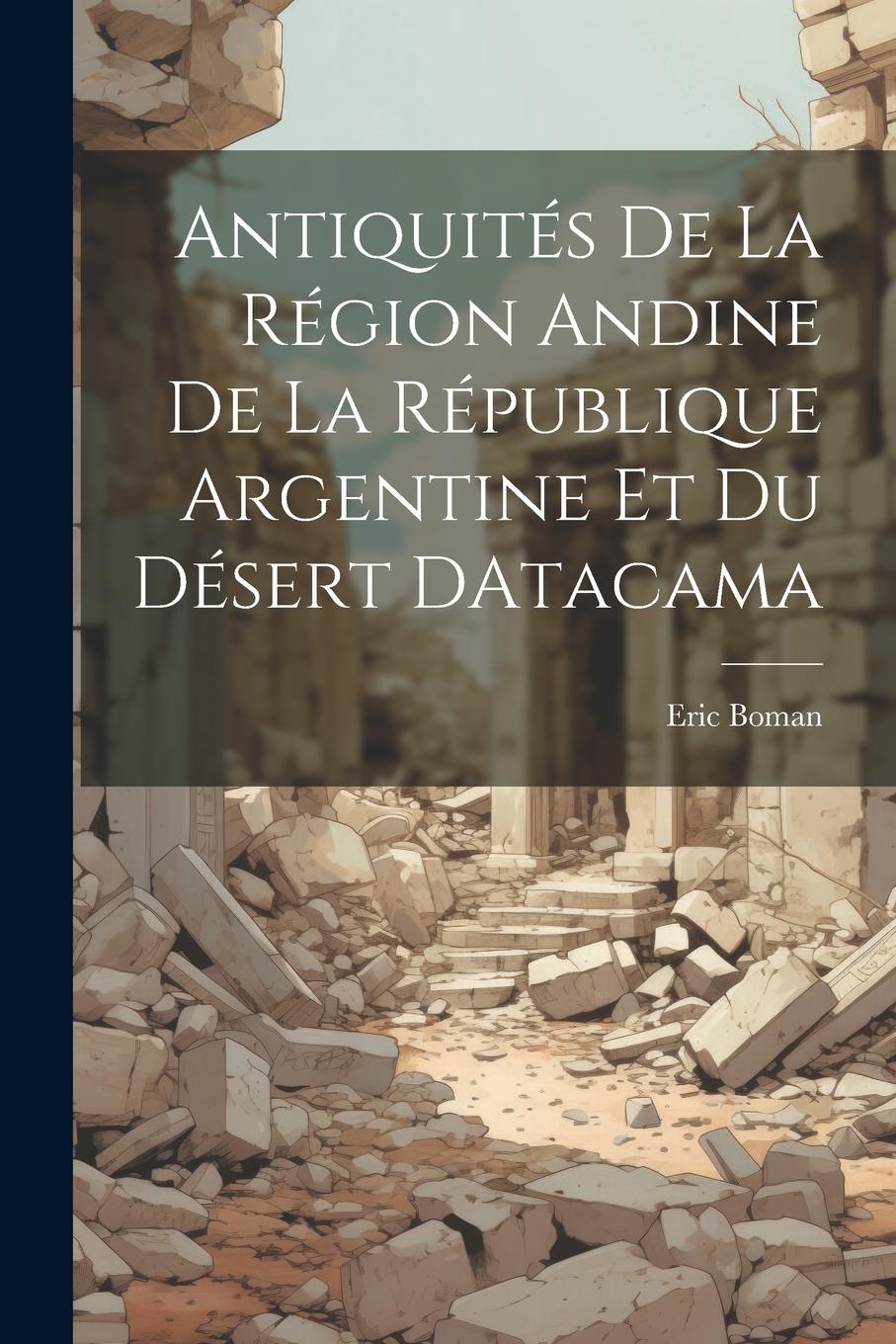 Vorderes Coverbild Antiquités De La Région Andine De La République Argentine Et Du Désert DAtacama