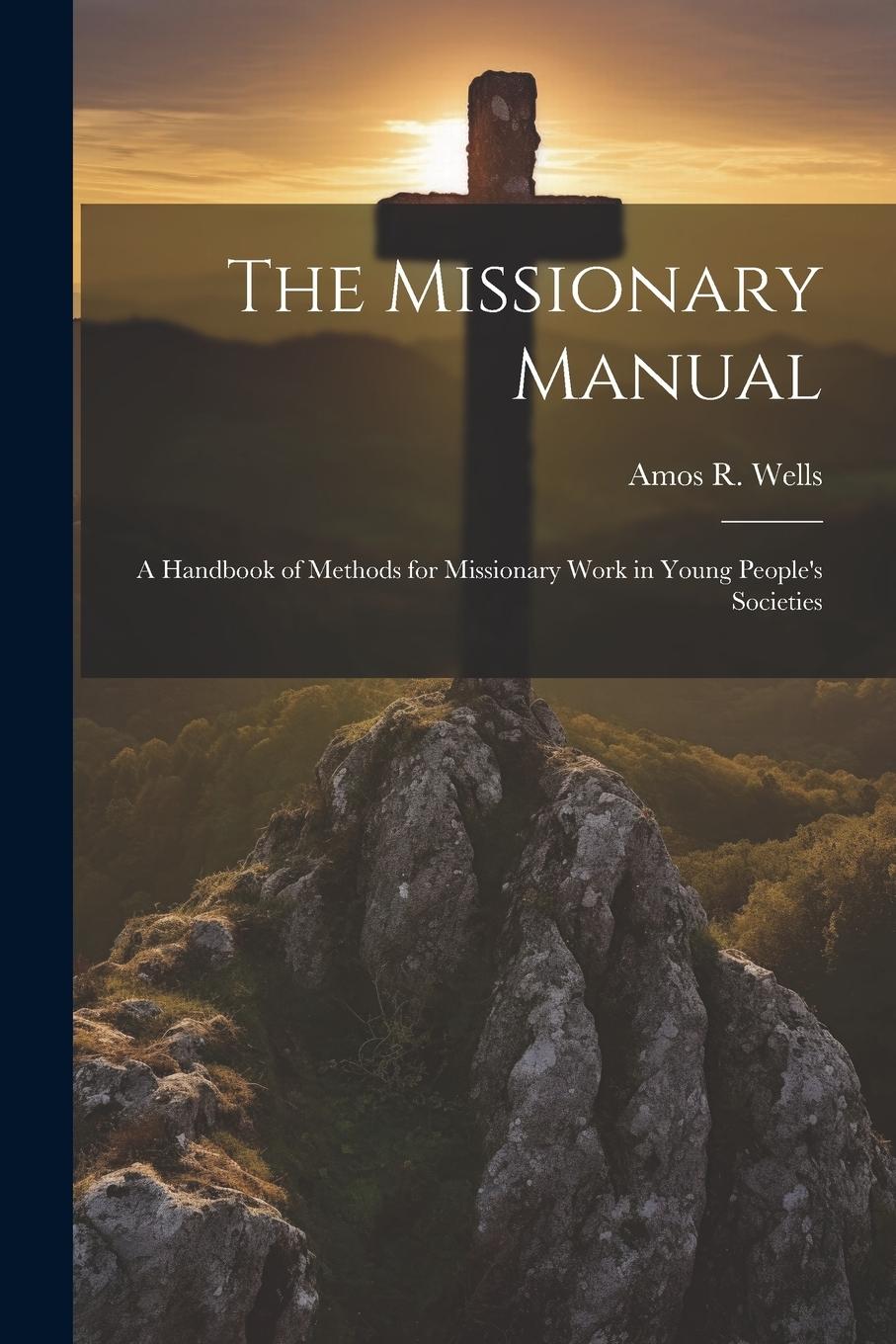 Vorderes Coverbild The Missionary Manual: A Handbook of Methods for Missionary Work in Young People's Societies