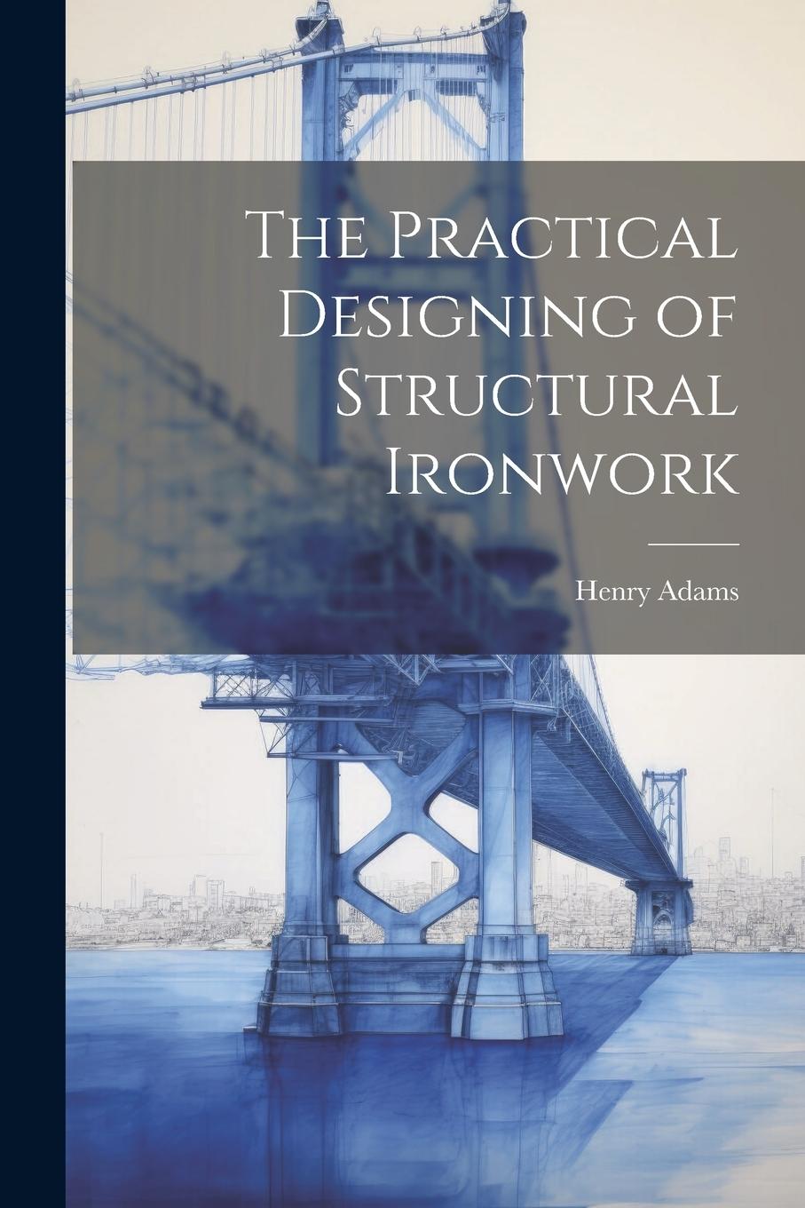 Vorderes Coverbild The Practical Designing of Structural Ironwork