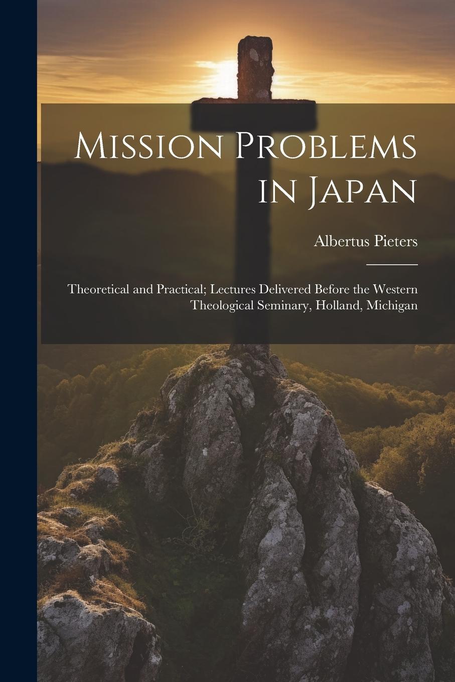 Vorderes Coverbild Mission Problems in Japan: Theoretical and Practical; Lectures Delivered Before the Western Theological Seminary, Holland, Michigan