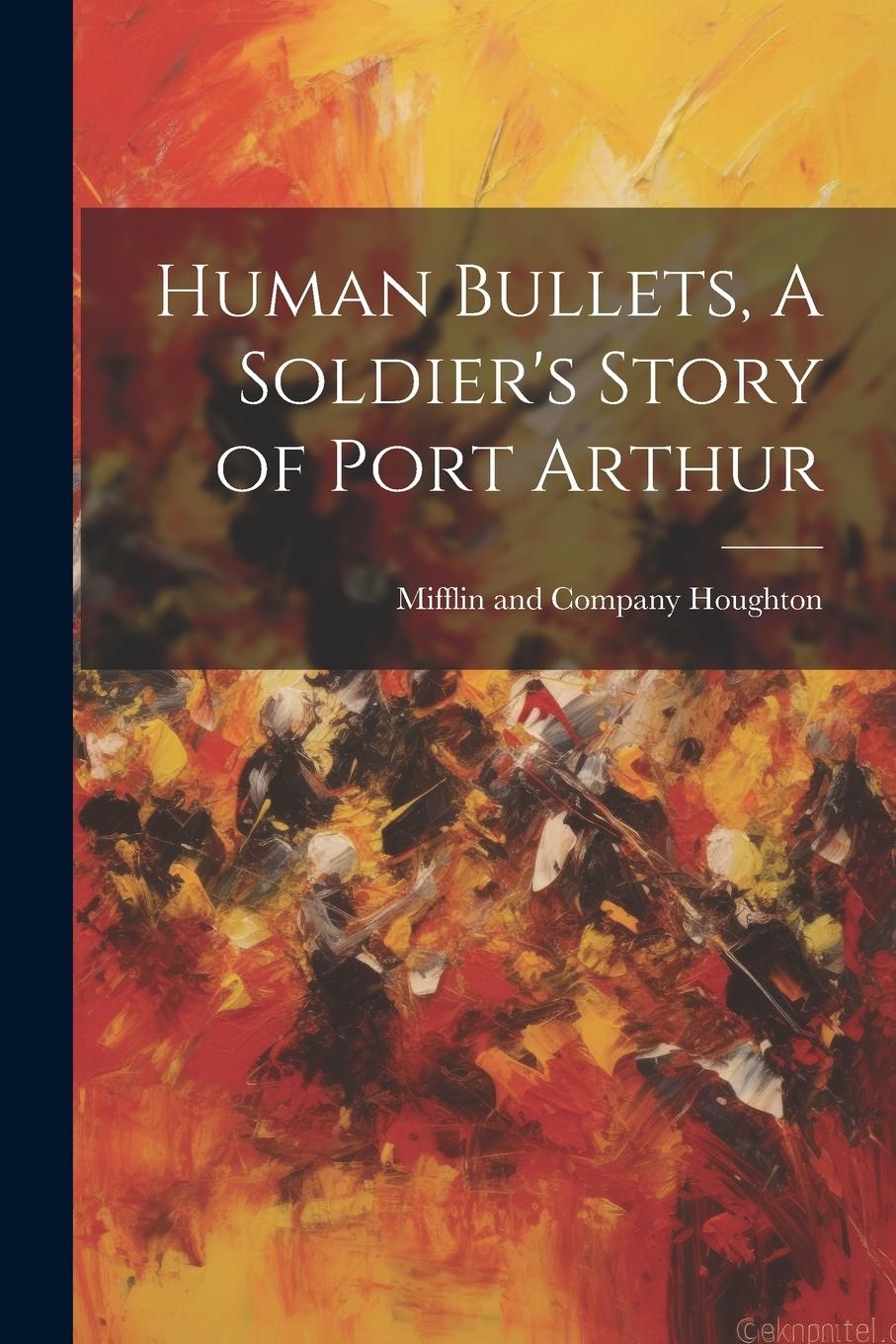 Vorderes Coverbild Human Bullets, A Soldier's Story of Port Arthur