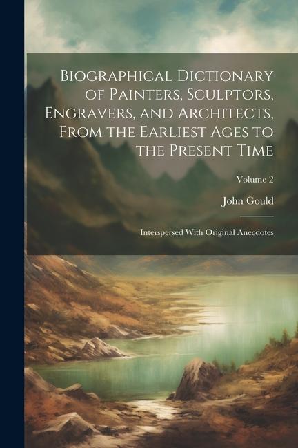 Vorderes Coverbild Biographical Dictionary of Painters, Sculptors, Engravers, and Architects, From the Earliest Ages to the Present Time: Interspersed With Original Anec