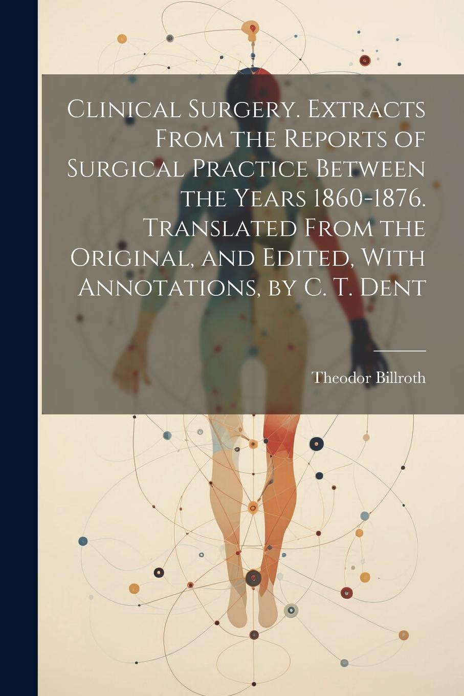 Vorderes Coverbild Clinical Surgery. Extracts From the Reports of Surgical Practice Between the Years 1860-1876. Translated From the Original, and Edited, With Annotatio