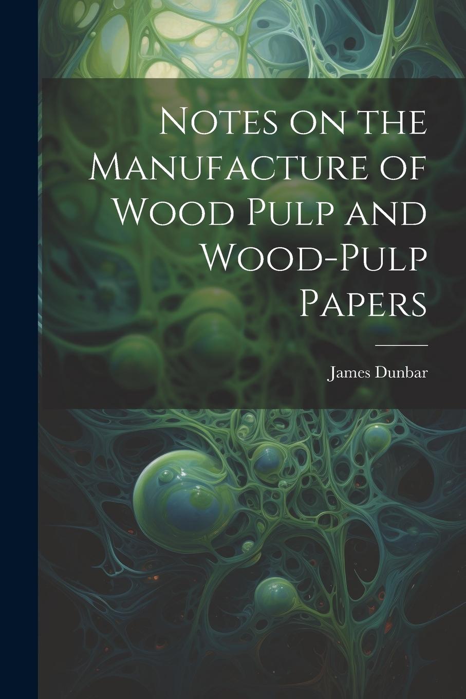 Vorderes Coverbild Notes on the Manufacture of Wood Pulp and Wood-pulp Papers