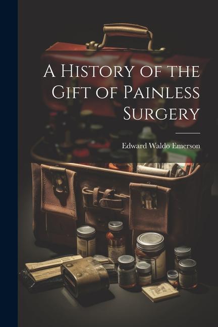 Vorderes Coverbild A History of the Gift of Painless Surgery