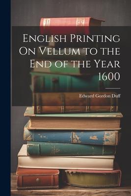 Vorderes Coverbild English Printing On Vellum to the End of the Year 1600