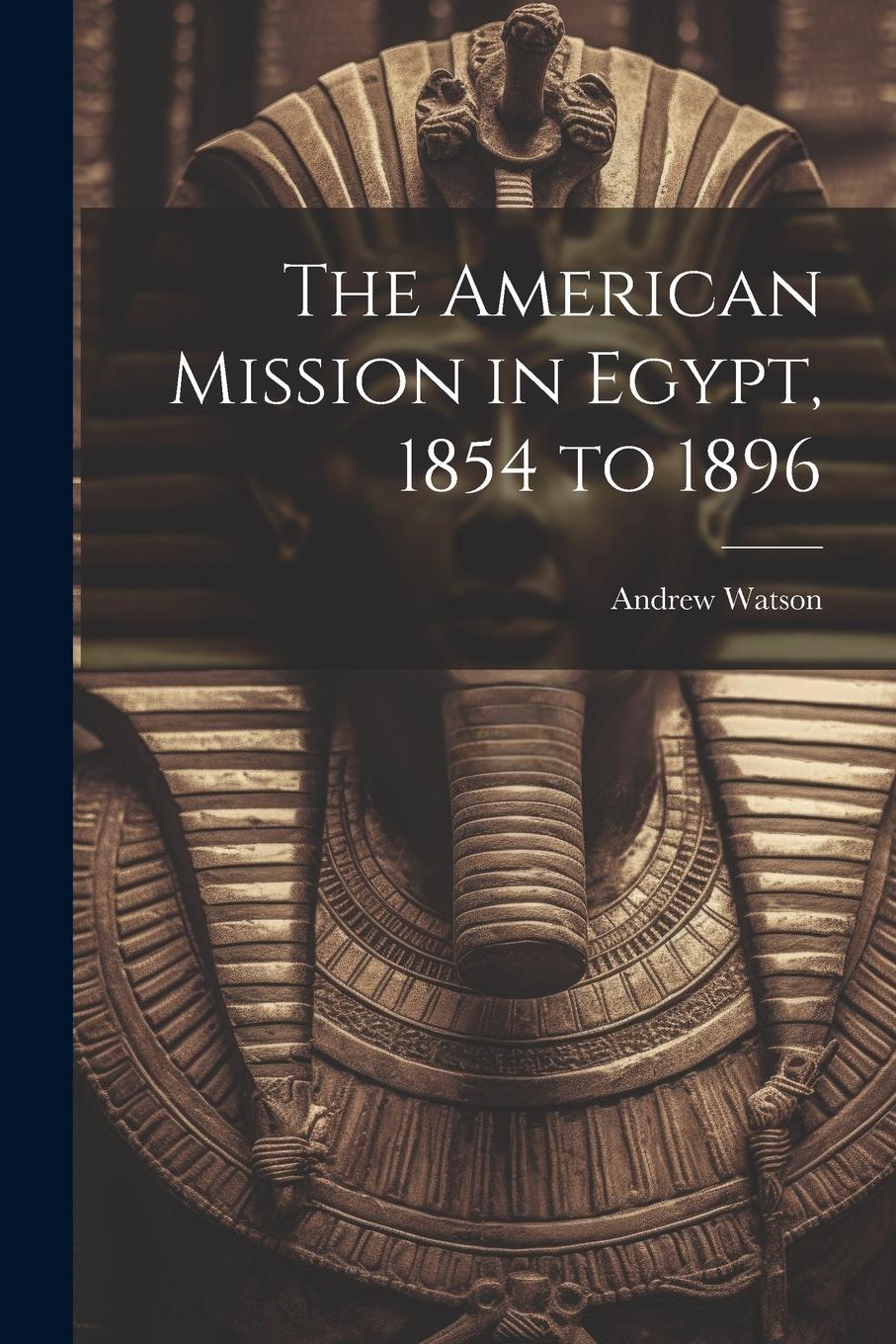 Vorderes Coverbild The American Mission in Egypt, 1854 to 1896