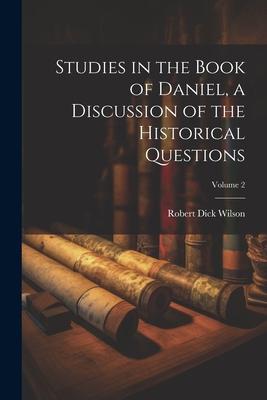 Vorderes Coverbild Studies in the Book of Daniel, a Discussion of the Historical Questions; Volume 2