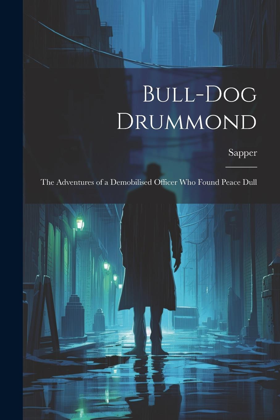 Vorderes Coverbild Bull-dog Drummond: The Adventures of a Demobilised Officer who Found Peace Dull