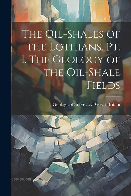 Vorderes Coverbild The Oil-shales of the Lothians. pt. I. The Geology of the Oil-shale Fields