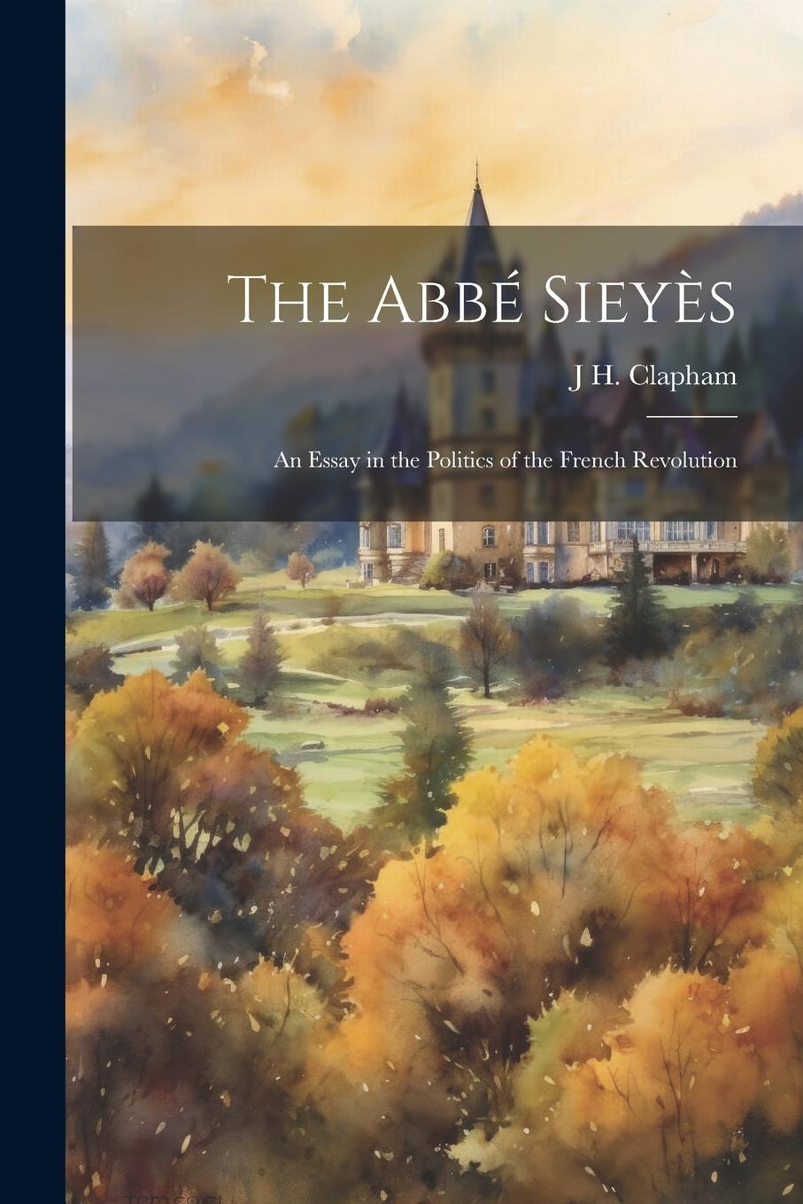 Vorderes Coverbild The Abbé Sieyès: An Essay in the Politics of the French Revolution