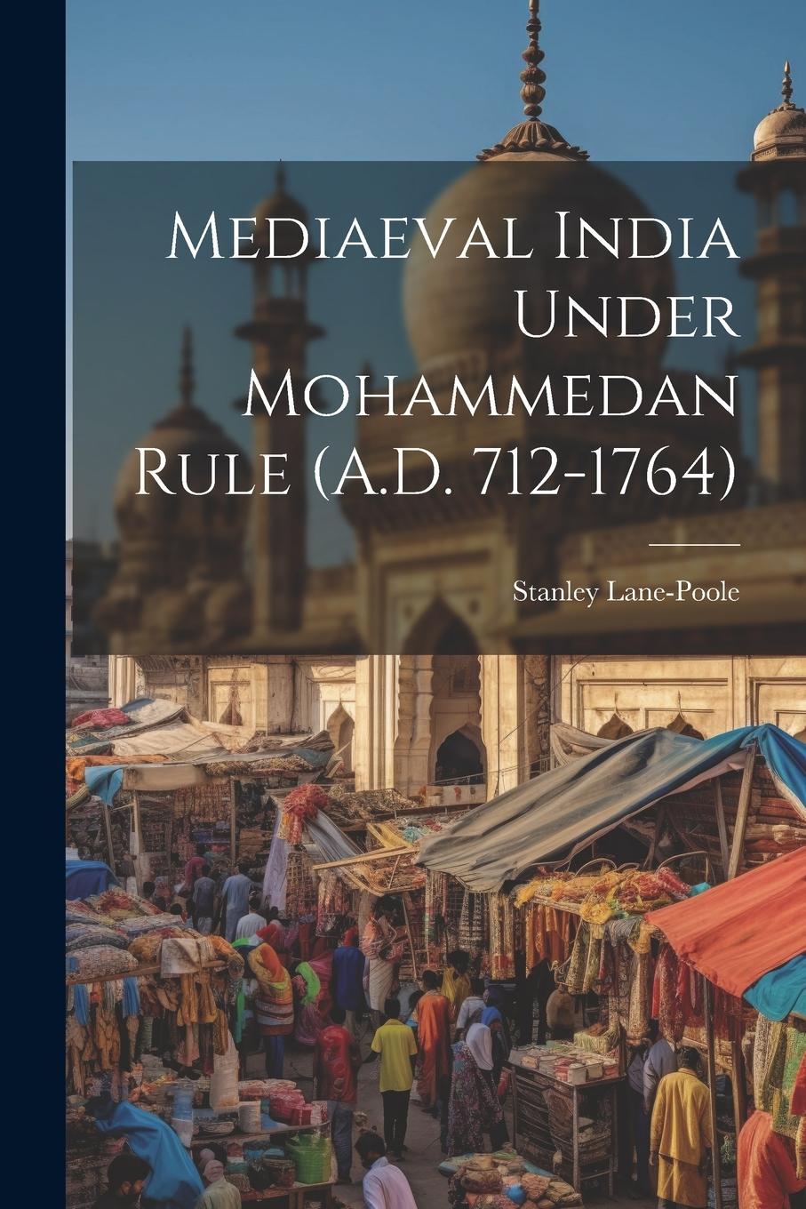 Vorderes Coverbild Mediaeval India Under Mohammedan Rule (A.D. 712-1764)