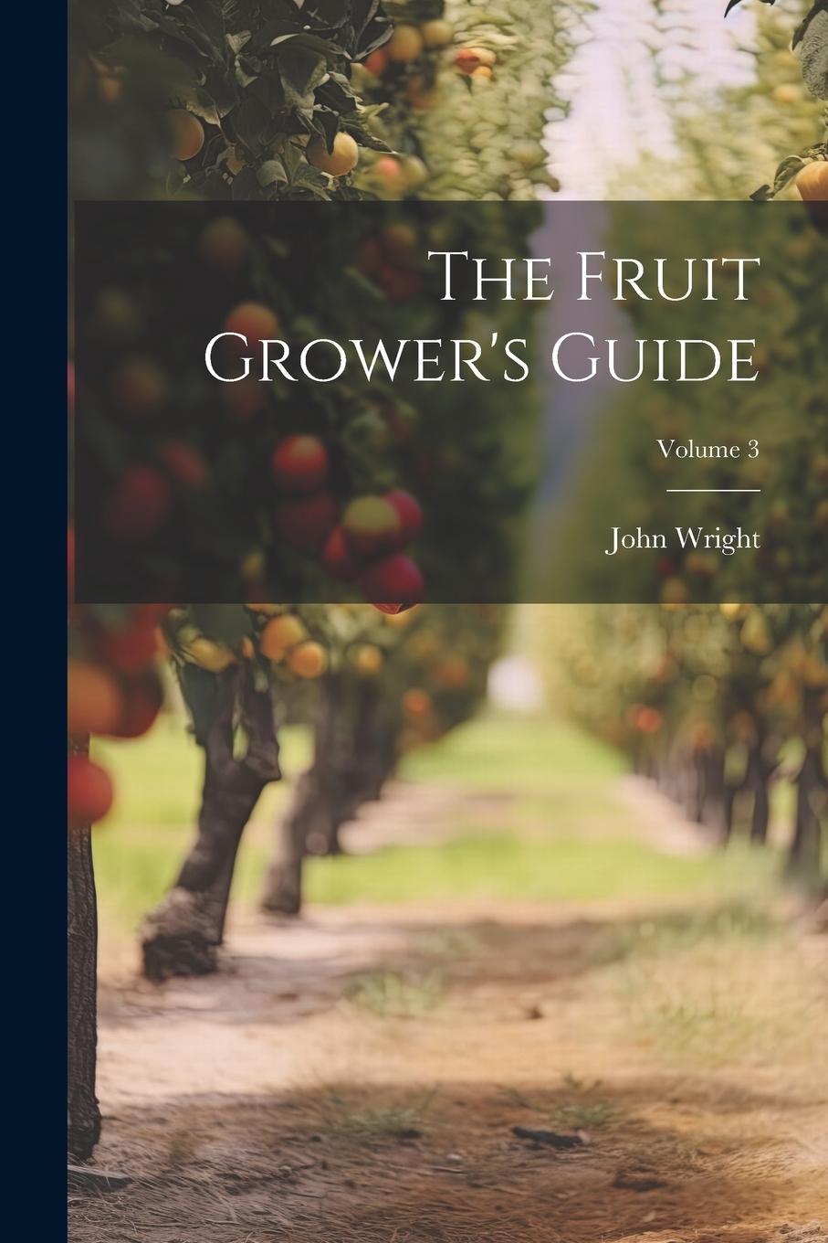 Vorderes Coverbild The Fruit Grower's Guide; Volume 3