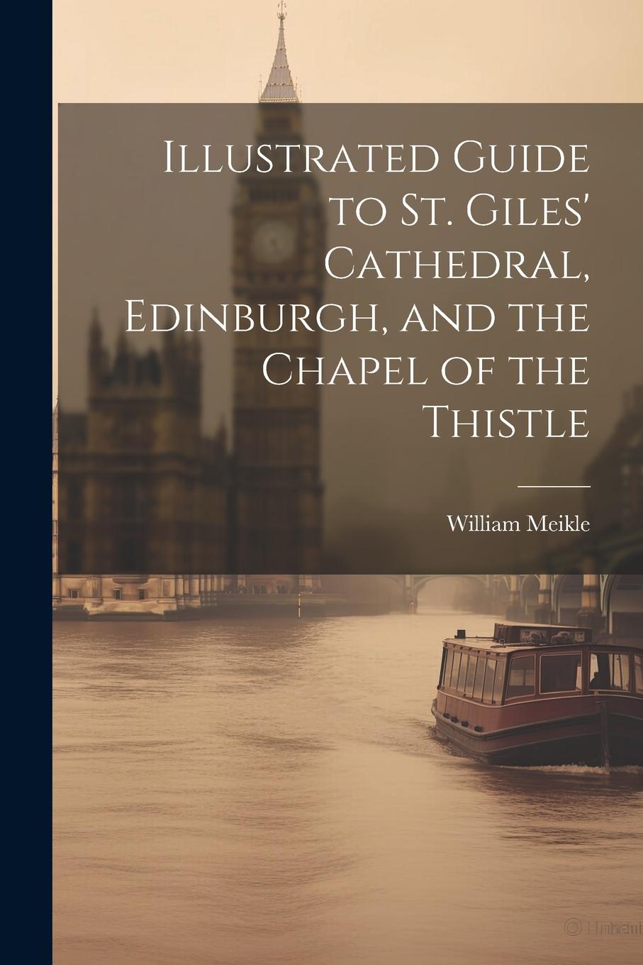Vorderes Coverbild Illustrated Guide to St. Giles' Cathedral, Edinburgh, and the Chapel of the Thistle