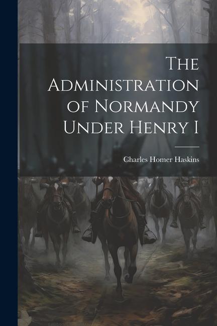 Vorderes Coverbild The Administration of Normandy Under Henry I