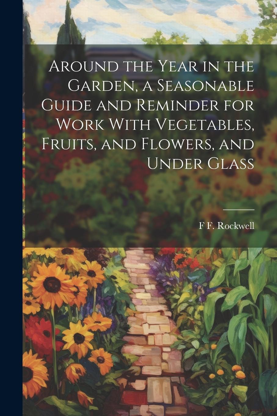 Vorderes Coverbild Around the Year in the Garden, a Seasonable Guide and Reminder for Work With Vegetables, Fruits, and Flowers, and Under Glass