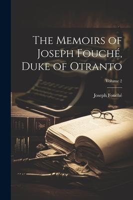 Vorderes Coverbild The Memoirs of Joseph Fouché, Duke of Otranto; Volume 2