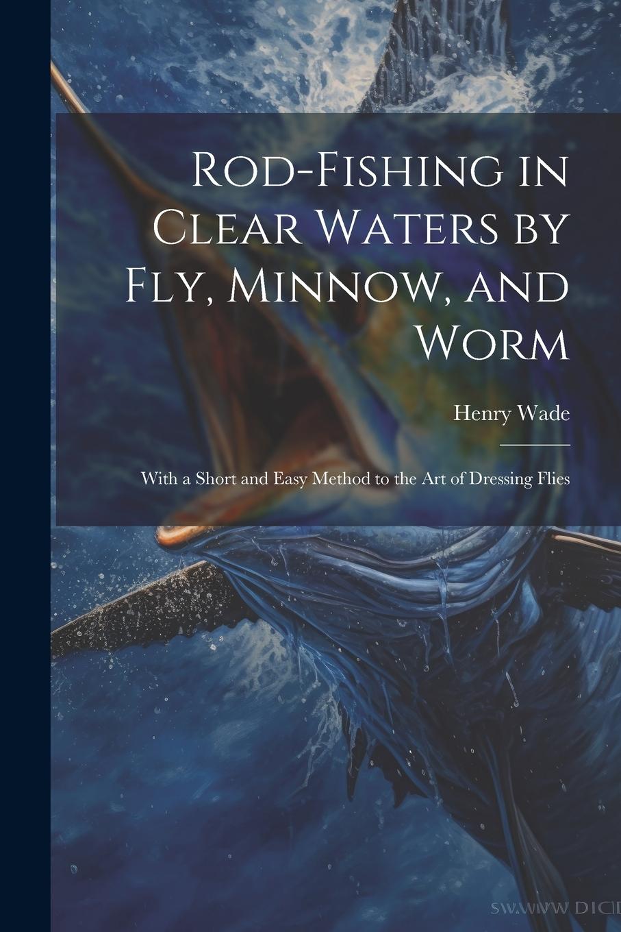 Vorderes Coverbild Rod-fishing in Clear Waters by fly, Minnow, and Worm