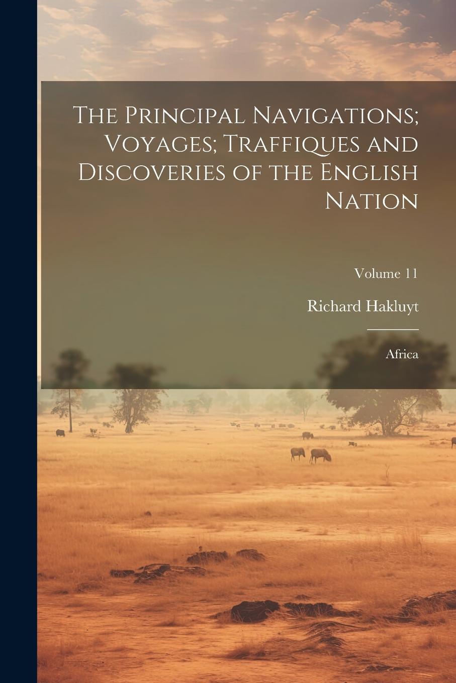 Vorderes Coverbild The Principal Navigations; Voyages; Traffiques and Discoveries of the English Nation: Africa; Volume 11