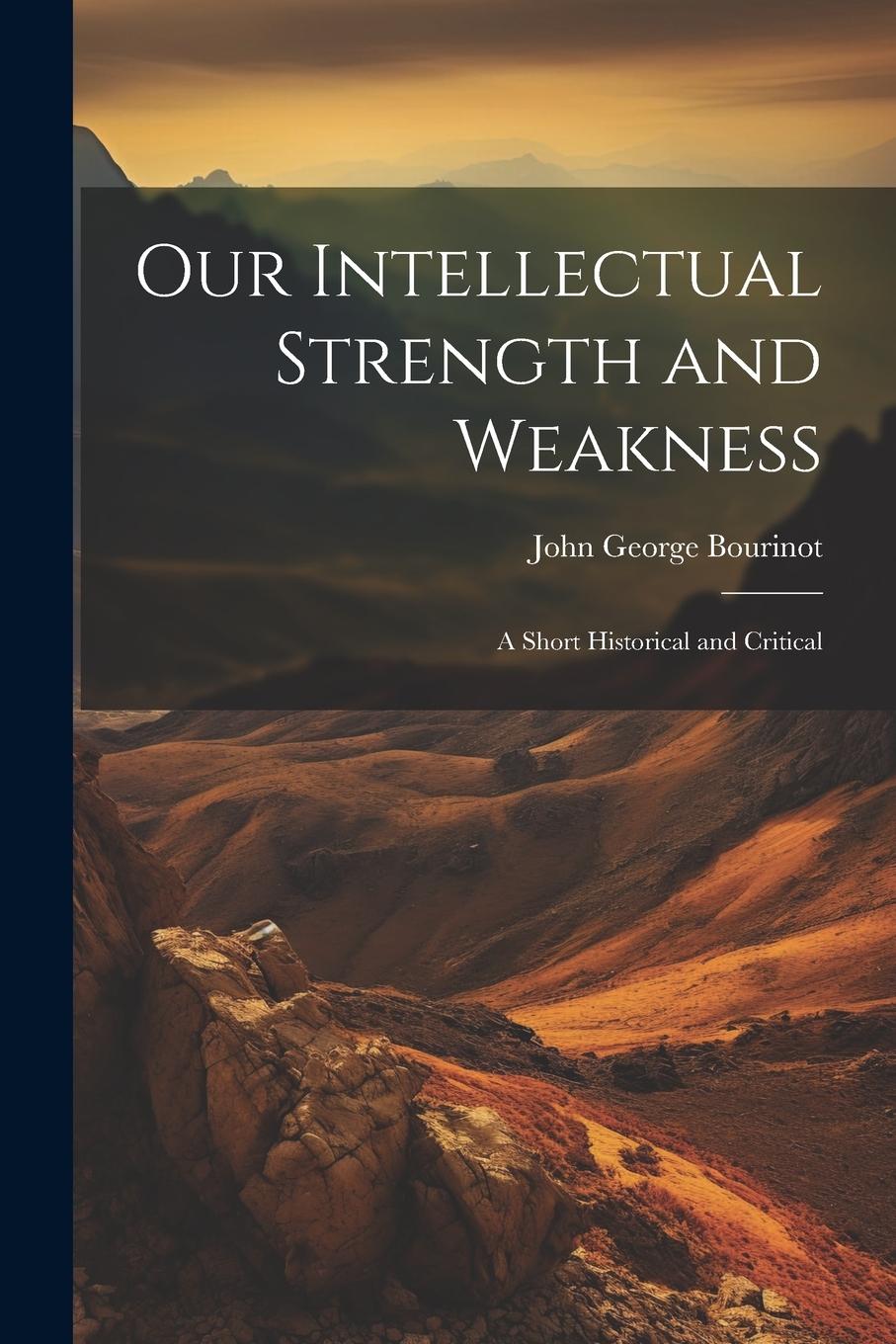Vorderes Coverbild Our Intellectual Strength and Weakness: A Short Historical and Critical